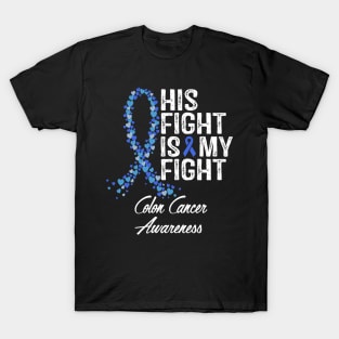 His Fight Is My Fight Colon Cancer Awareness T-Shirt